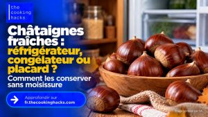 Châtaignes fraîches dans le réfrigérateur, congélateur ou placard ? Comment les conserver sans moisissure