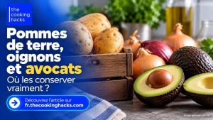 Pommes de terre, oignons et avocats : où faut-il vraiment les conserver ?