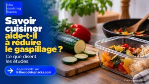 Savoir cuisiner aide-t-il à réduire le gaspillage alimentaire ? Ce que disent les études