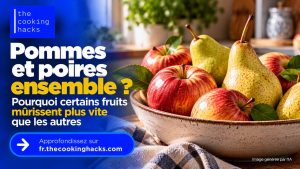 Pommes et poires dans la même corbeille, pourquoi certains fruits mûrissent plus vite