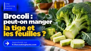 Brocoli, peut-on manger la tige et les feuilles ? Comment les préparer
